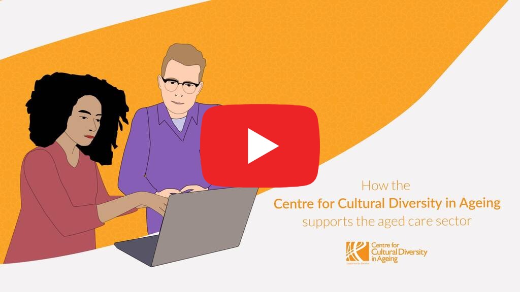 How the Centre for Cultural Diversity in Ageing supports the Aged Care Sector